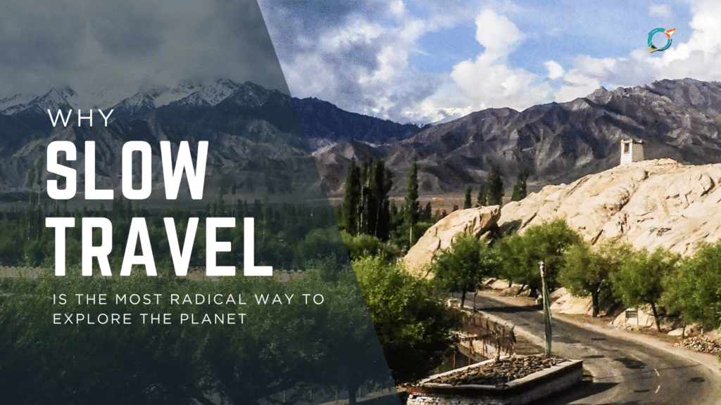 Why Slow Travel is the Most Radical Way To Explore the Planet